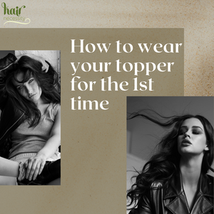 How to wear your hair topper for the first time in 10 easy steps